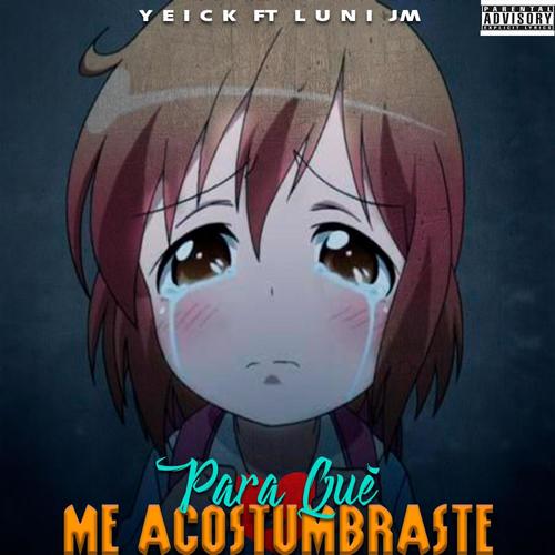PARA QUE ME ACOSTUMBRASTE (feat. LUNI JM) [Explicit]