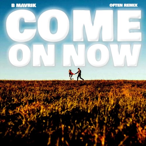 COME ON NOW (Often Remix)