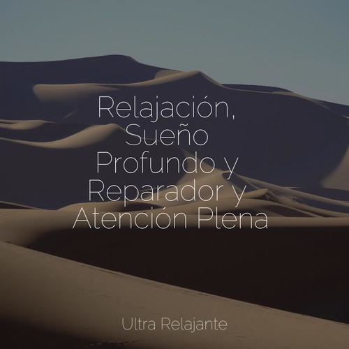 Relajación, Sueño Profundo y Reparador y Atención Plena