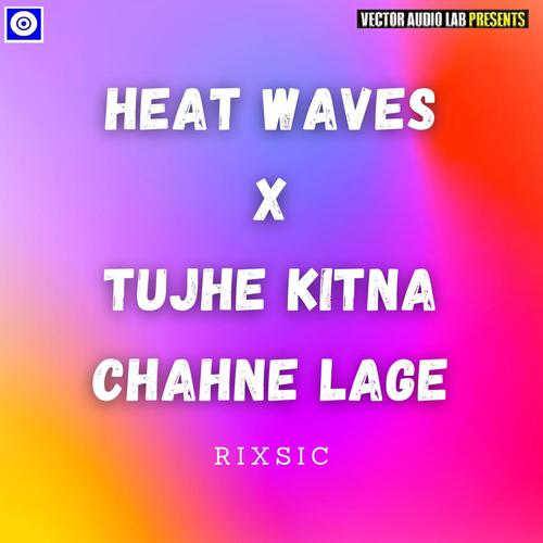 Heat Waves x Tujhe Kitna Chahne Lage