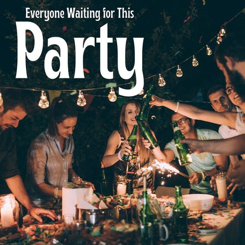 Everyone Waiting For This Party