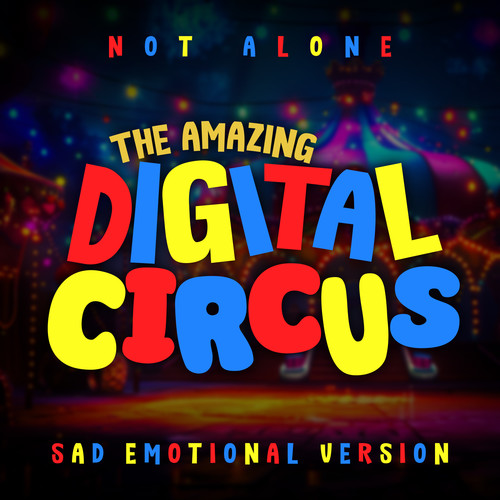 The Amazing Digital Circus - Not Alone (Sad Emotional Version)