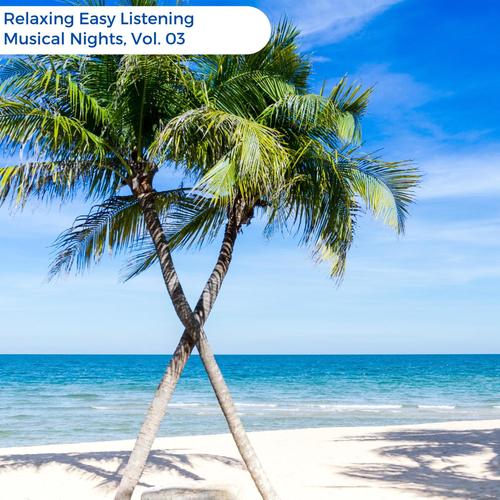 Relaxing Easy Listening Musical Nights, Vol. 03