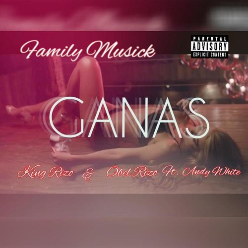 Ganas (feat. Andy White, King Rizo & Obel Rizo Corazon de Rey ) [Explicit]