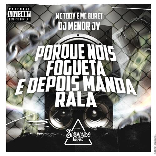PORQUE NOIS FOGUETA E DEPOIS MANDA RALA (feat. Submundo music) [MONTAGEM] [Explicit]