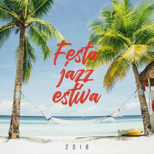 Festa jazz estiva (2018 Il meglio della collezione jazz estivo, brani strumentali di rilassamento, c