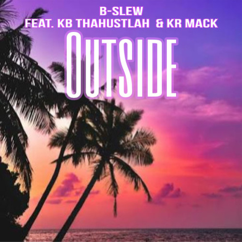 Outside (feat. KB THAHUSTLAH & KR Mack) [Explicit]