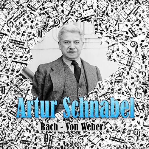 Artur Schnabel, Bach - Von Weber