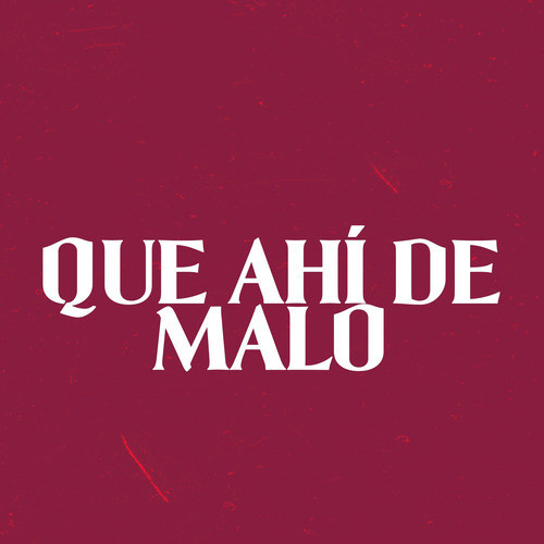 Que Ahí de Malo
