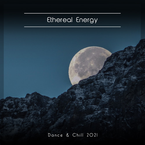 Ethereal Energy Dance & Chill 2021