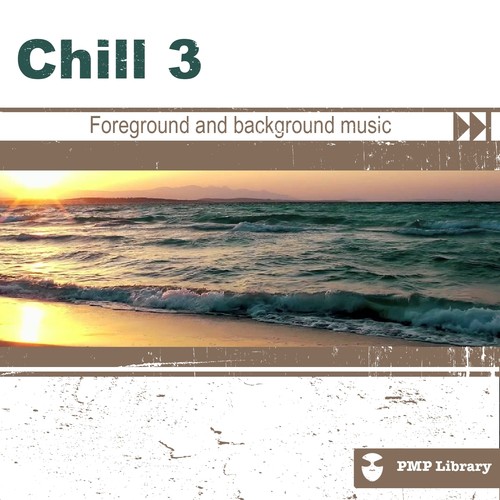 PMP Library: Chill, Vol. 3 (Foreground and Background Music for Tv, Movie, Advertising and Corporate Video)