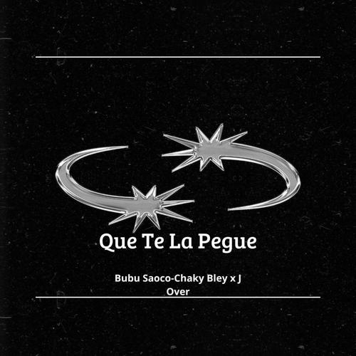 Que Te La Pegue (feat. Bubu saoco, Chaky Bley & J Over)