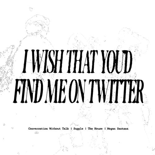 I wish that you'd find me on twitter