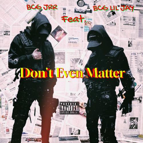 BCG JRR- Don't Even Matter BCG LIL JAY (feat. BCG LIL JAY) [Explicit]