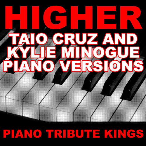 Higher (Taio Cruz & Kylie Minogue Piano Tribute Versions)