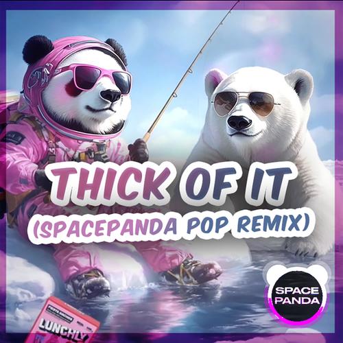 Thick of It (SPACE_PANDA Style)