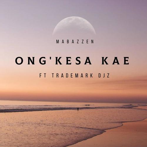 ONG'KESA KAE (feat. TradeMark Djz)