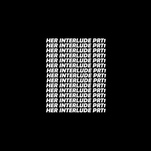 HER INTERLUDE PRT1