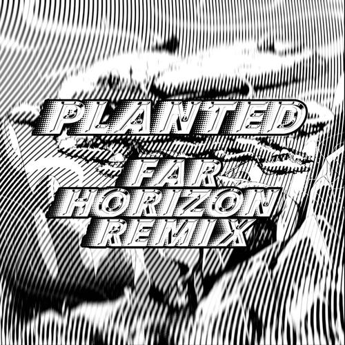 Planted - (feat. Far Horizon) [Far Horizon Remix]