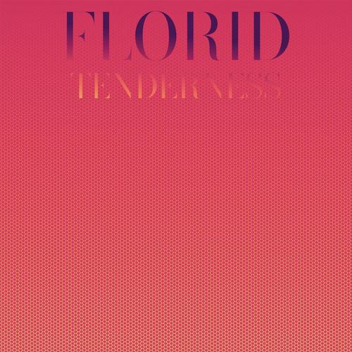 Florid Tenderness