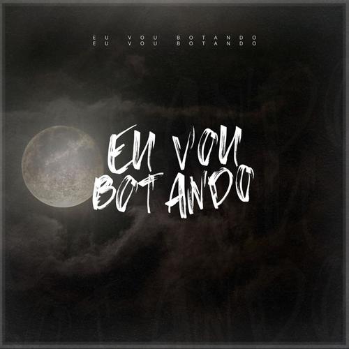 Eu Vou Botando (feat. DJ Andre Marques) [Explicit]