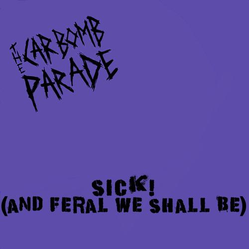Sick! (And Feral We Shall Be) (feat. Adea Frances) [Explicit]