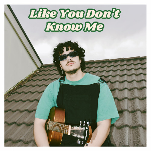 Like You Don't Know Me