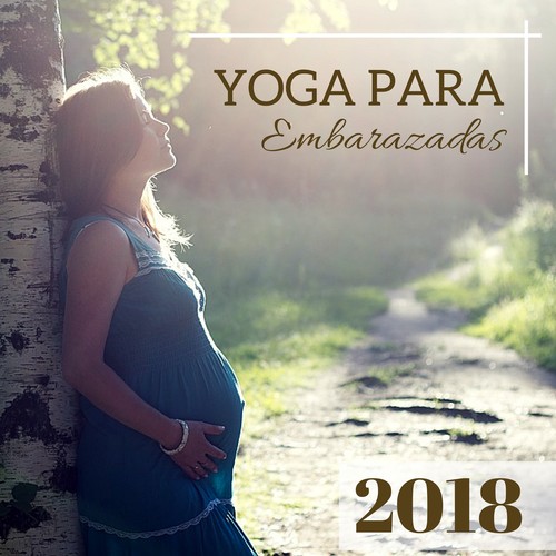 Yoga para Embarazadas 2018 - Música Suave para Mujeres Embarazadas y Yoga Prenatal para el Primer Embarazo