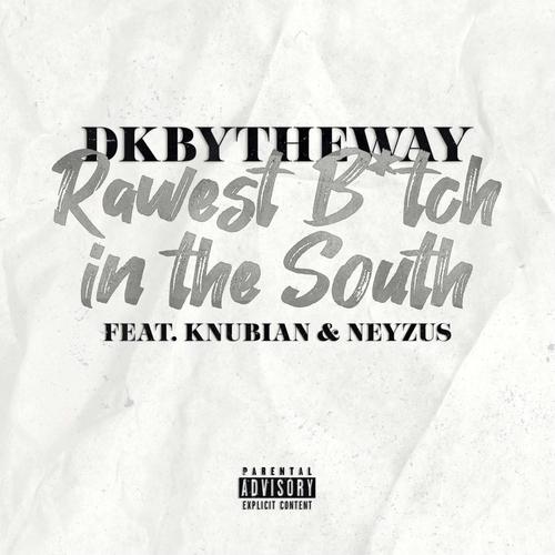 Rawest ***** in the South (feat. Knubian & Neyzus) [Explicit]