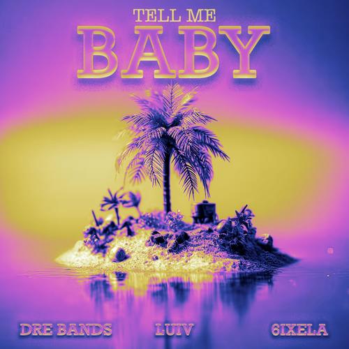 Tell Me Baby (feat. 6ixela & LuiV) [Explicit]
