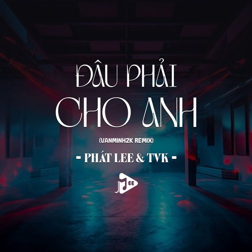 Đâu Phải Cho Anh (Remix Vinahouse)