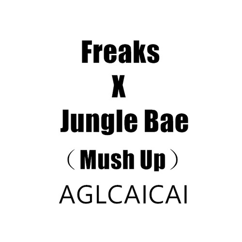 Freaks X Jungle Bae（Mush Up）