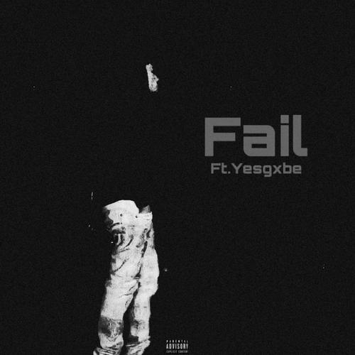 Fail (feat. Yesgxbe) [Explicit]