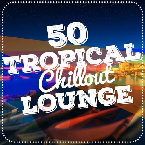 50 Tropical Chillout Lounge