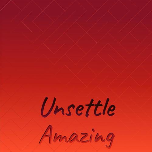 Unsettle Amazing