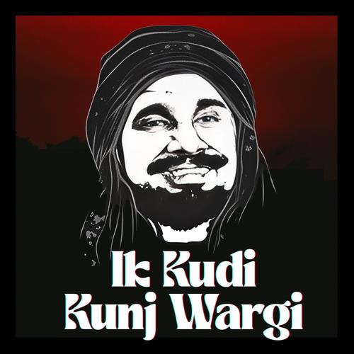 Ik Kudi Kunj Wargi