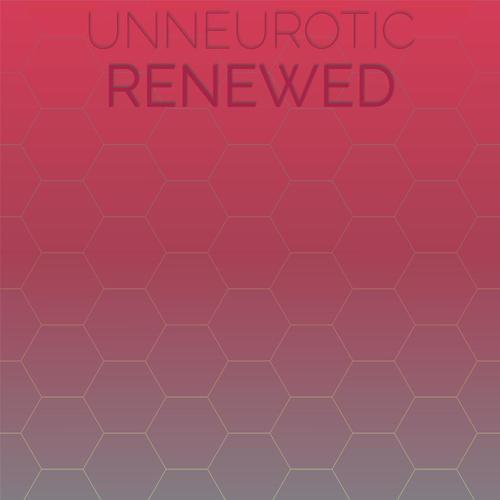 Unneurotic Renewed