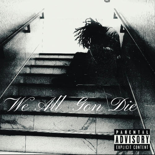 We All Gon Die (Explicit)