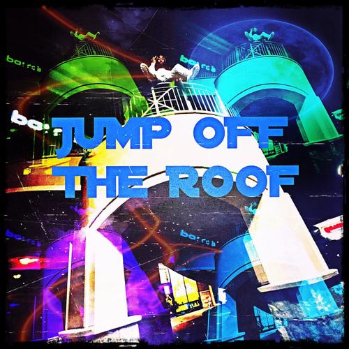 Jump Off The Roof (Explicit)