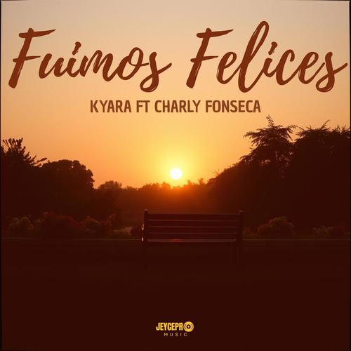 FUIMOS FELICES (feat. KYARA & CHARLY FONSECA)
