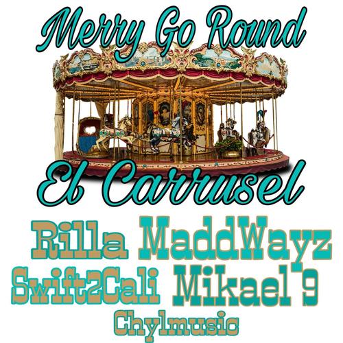 Merry Go Round (El Carrusel) (feat. Rilla, Swift2Cali, Mikael 9 & Chylmusic) [Explicit]