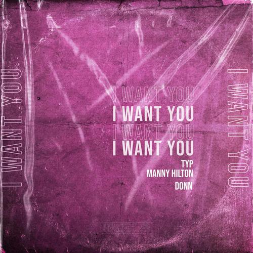 I want you (feat. TYP & Manny Hilton) [Explicit]
