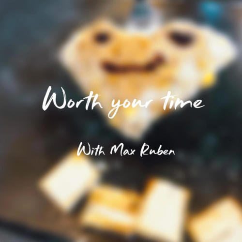 Worth Your Time (feat. Max Ruben) [Explicit]