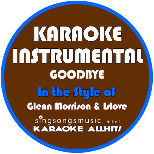 Goodbye (In the Style of Glenn Morrison & Islove) [Karaoke Instrumental Version] - Single