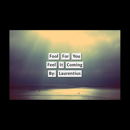 Fool for You, Feel It Coming