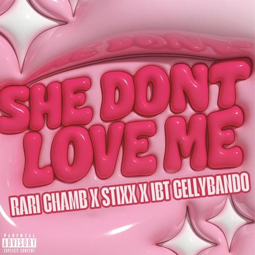 She Dont Love Me (feat. Stixx & IBT CellyBando) [Explicit]