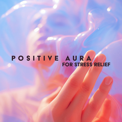 Positive Aura for Stress Relief