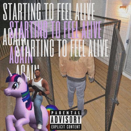 Starting To Feel Alive Again (Explicit)