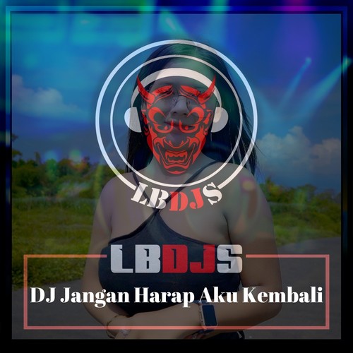 Dj Jangan Harap Aku Kembali