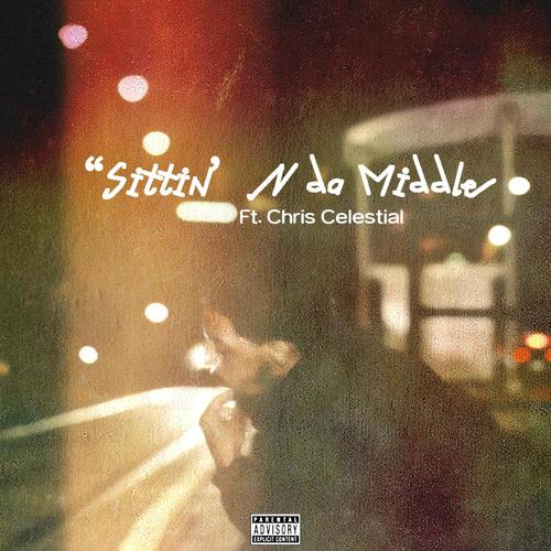 Sittin' N da Middle (feat. Chris Celestial) [Explicit]